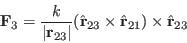 \begin{displaymath}
\mathbf{F}_3 = \frac{k}{\vert\ensuremath{\mathbf{r}_{\mathr...
...21}}) \times \ensuremath{\ensuremath{\hat{\mathbf{r}}}_{23}}
\end{displaymath}