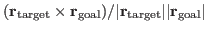 $\displaystyle (\ensuremath{\mathbf{r}_{\mathrm{target}}} \times
\ensuremath{\m...
...hbf{r}_{\mathrm{target}}}\vert\vert\ensuremath{\mathbf{r}_{\mathrm{goal}}}\vert$