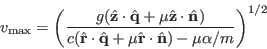 \begin{displaymath}
v_\mathrm{max} = \left(\frac{g(\ensuremath{\hat{\mathbf{z}}...
...cdot\ensuremath{\hat{\mathbf{n}}}) - \mu\alpha/m}\right)^{1/2}
\end{displaymath}