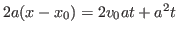 $2a(x - x_0) = 2v_0at + a^2t$